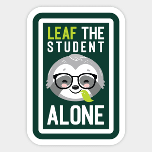 Funny Student Pun - Leaf me Alone - Gifts for Students Sticker